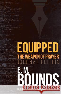 Equipped: The Weapon of Prayer (Journal Edition) E. M. Bounds 9781641230254