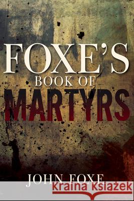Foxe's Book of Martyrs John Foxe 9781641231145 Whitaker House