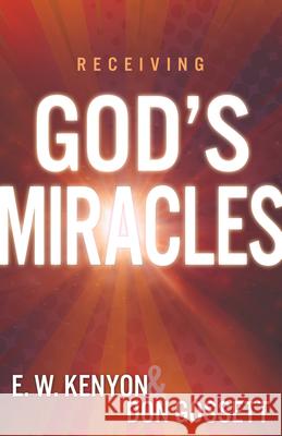 Receiving God's Miracles E. W. Kenyon Don Gossett 9781641231404 Whitaker House