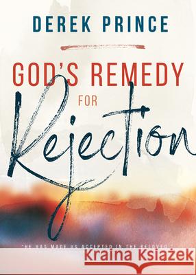 God's Remedy for Rejection Derek Prince 9781641232647 Whitaker House