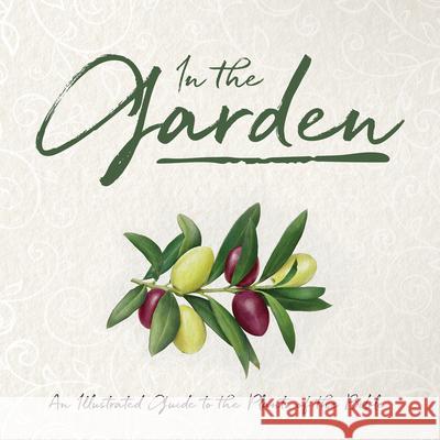 In the Garden: An Illustrated Guide to the Plants of the Bible Whitaker House 9781641234023 Whitaker House