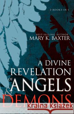 A Divine Revelation of Angels & Demons Mary K. Baxter 9781641234061