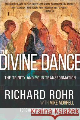 The Divine Dance: The Trinity and Your Transformation Richard Rohr Mike Morrell William Paul Young 9781641234269