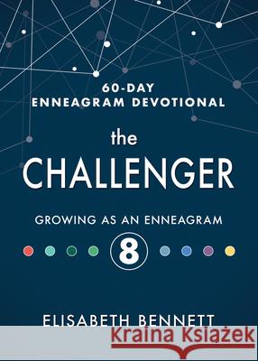 The Challenger: Growing as an Enneagram 8 Elisabeth Bennett Meredith Boggs 9781641235785 Whitaker House
