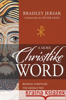 A More Christlike Word: Reading Scripture the Emmaus Way Bradley Jersak Peter Enns 9781641236522 Whitaker House