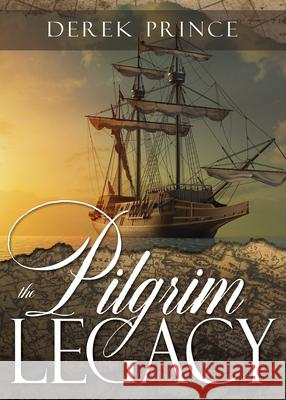 The Pilgrim Legacy Derek Prince 9781641237680 Whitaker House