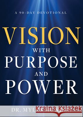 Vision with Purpose and Power: A 90-Day Devotional Myles Munroe 9781641238212 Whitaker House