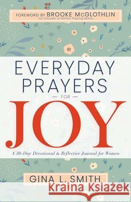 Everyday Prayers for Joy: A 30-Day Devotional & Reflective Journal for Women Smith 9781641238267