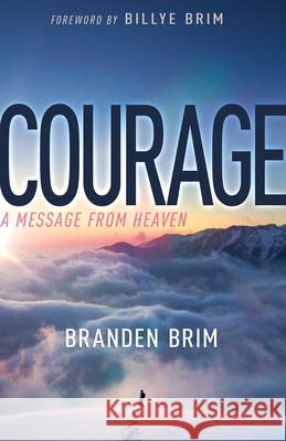 Courage: A Message from Heaven Branden Brim Billye Brim 9781641238595 Whitaker House