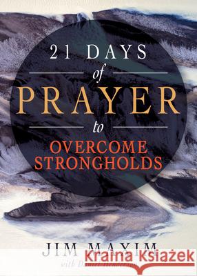 21 Days of Prayer to Overcome Strongholds Jim Maxim Daniel Henderson 9781641239066 Whitaker House