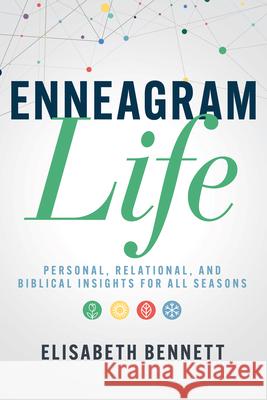 Enneagram Life: Personal, Relational, and Biblical Insights for All Seasons Elisabeth Bennett 9781641239202 Whitaker House