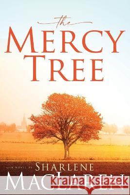 The Mercy Tree Sharlene MacLaren 9781641239561 Whitaker House