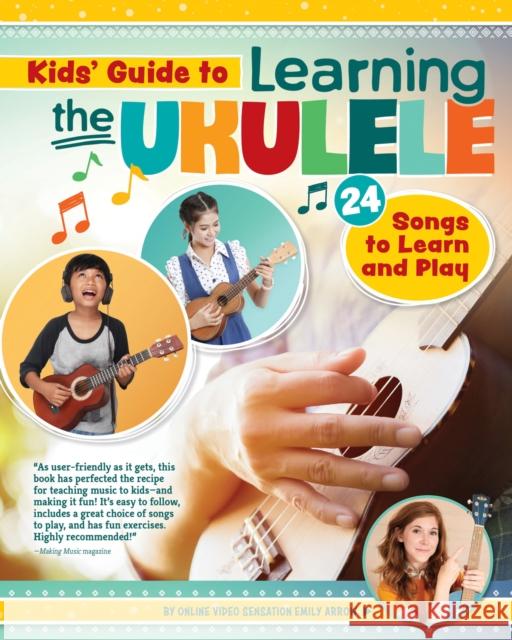 Kids' Guide to Learning the Ukulele: 24 Songs to Learn and Play Arrow, Emily 9781641240482