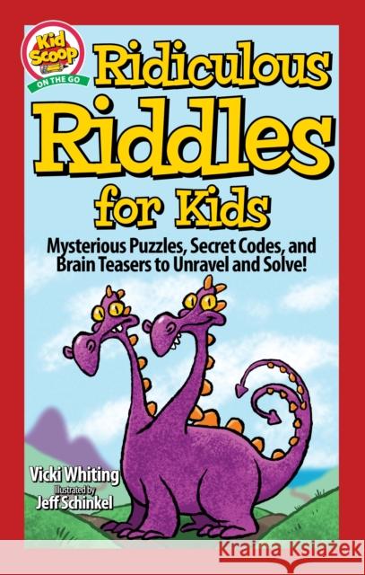 Ridiculous Riddles for Kids: Mysterious Puzzles, Secret Codes, and Brain Teasers to Unravel and Solve! Vicki Whiting 9781641241434 Fox Chapel Publishing