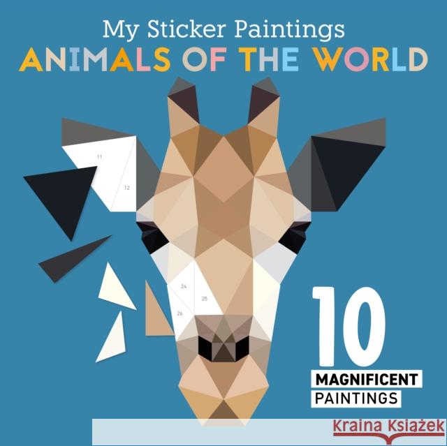 My Sticker Paintings: Animals of the World: 10 Magnificent Paintings Clorophyl Editions 9781641241847 Fox Chapel Publishing