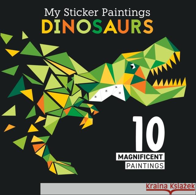 My Sticker Paintings: Dinosaurs: 10 Magnificent Paintings Clorophyl Editions 9781641241861 Fox Chapel Publishing