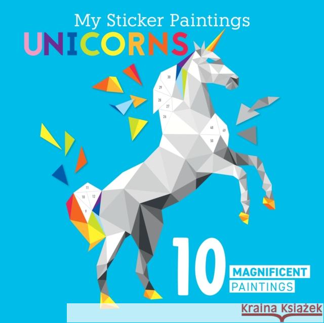 My Sticker Paintings: Unicorns: 10 Magnificent Paintings Clorophyl Editions 9781641241885 Fox Chapel Publishing