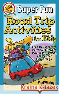 Super Fun Road Trip Activities for Kids: Brain-Teasing Puzzles, Mazes, Word Searches, Secret Codes, Fun Facts, and More for Kids on the Go! Vicki Whiting 9781641242400 Happy Fox Books