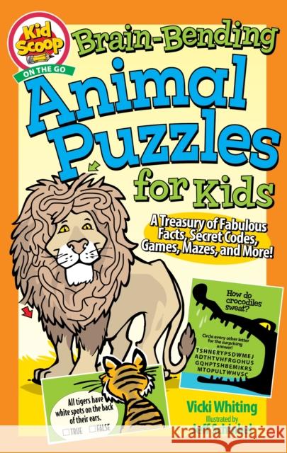 Brain-Bending Animal Puzzles for Kids: A Treasury of Fabulous Facts, Secret Codes, Games, Mazes, and More! Whiting, Vicki 9781641242424 Fox Chapel Publishing