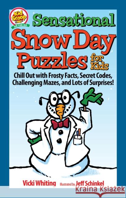 Sensational Snow Day Puzzles for Kids: Chill Out with Frosty Facts, Secret Codes, Challenging Mazes, and Lots of Surprises! Whiting, Vicki 9781641242448 Fox Chapel Publishing