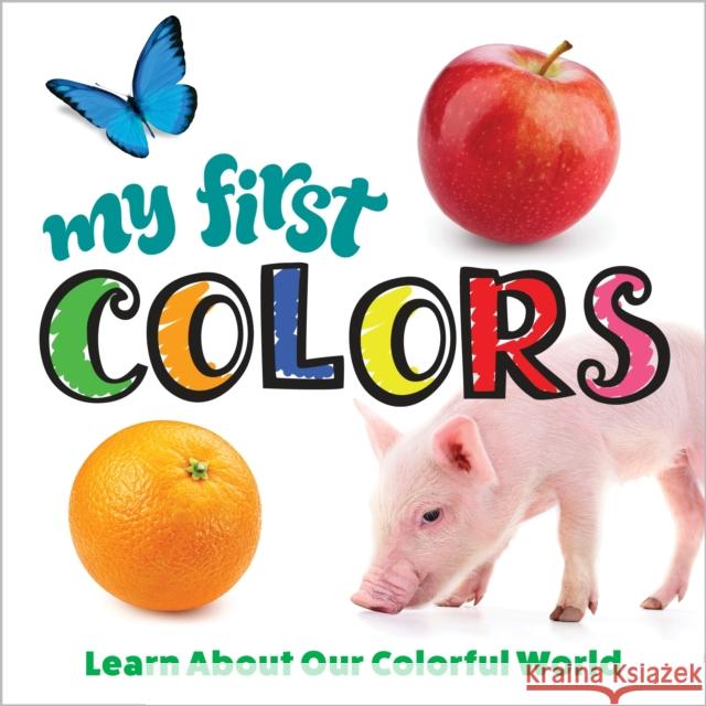 My First Colors: Learn About Our Colorful World Editors of Happy Fox Books 9781641242998 Fox Chapel Publishing