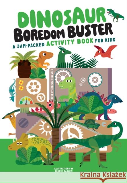 Dinosaur Boredom Buster: A Jam-Packed Activity Book for Kids Agnese Baruzzi 9781641243827