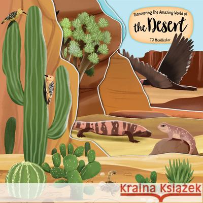 Discovering the Amazing World of the Desert Tj McAllister 9781641244190