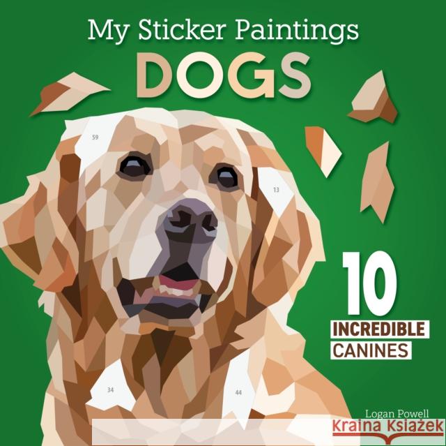 My Sticker Paintings: Dogs: 10 Incredible Canines Logan Powell 9781641244503 Happy Fox Books