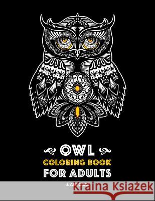 Owl Coloring Book for Adults: Complex Designs For Stress Relief; Detailed Images Of Owls For Meditation Practice; Stress-Free Coloring; Great For Te Art Therapy Coloring 9781641260213 Art Therapy Coloring