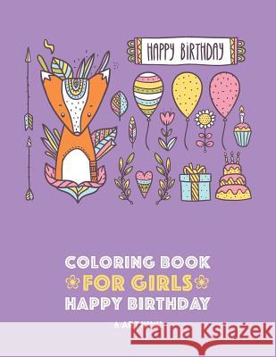 Coloring Books for Girls: Happy Birthday: Detailed Designs for Older Girls & Teens Relaxation: Zendoodle Flowers, Hearts, Butterflies, Cats, Dog Art Therapy Coloring 9781641260350 Art Therapy Coloring