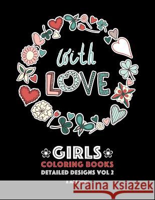 Girls Coloring Books: Detailed Designs Vol 2: Complex Coloring Pages For Older Girls & Teenagers; Zendoodle Flowers, Hearts, Swirls, Mandala Art Therapy Coloring 9781641260428 Art Therapy Coloring