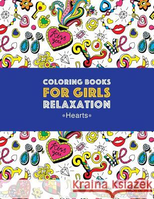 Coloring Books For Girls Relaxation: Hearts: Detailed Designs For Older Girls & Teens; Relaxing Zendoodle Hearts & Heart Patterns; Cute Birds, Owls, B Art Therapy Coloring 9781641260497 Art Therapy Coloring