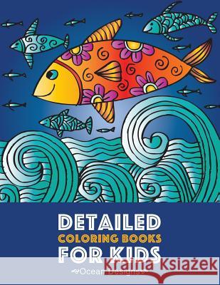 Detailed Coloring Books For Kids: Ocean Designs: Advanced Coloring Pages for Tweens, Older Kids, Boys & Girls, Designs & Patterns of Underwater Ocean Art Therapy Coloring 9781641260848 Art Therapy Coloring