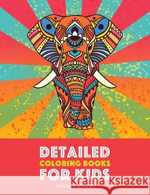 Detailed Coloring Books For Kids: Elephants: Advanced Coloring Pages for Teenagers, Tweens, Older Kids, Boys & Girls, Detailed Zendoodle Animal Design Art Therapy Coloring 9781641260978 Art Therapy Coloring