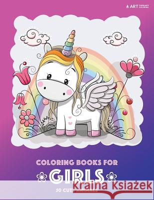 Coloring Books for Girls: 50 Cute Animals: Colouring Book for Girls, Cute Owl, Cat, Dog, Rabbit, Bear, Relaxing, Magnificent Coloring Pages for Art Therapy Coloring 9781641261579 Art Therapy Coloring
