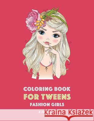 Coloring Book for Tweens: Fashion Girls: Fashion Coloring Book, Fashion Style, Clothing, Cool, Cute Designs, Coloring Book for Girls of All Ages Art Therapy Coloring 9781641261593 Art Therapy Coloring