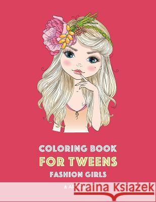Coloring Book for Tweens: Fashion Girls: Fashion Coloring Book, Fashion Style, Clothing, Cool, Cute Designs, Coloring Book For Girls of all Ages, Younger Girls, Teens, Teenagers, Ages 8-12, 12-16 Art Therapy Coloring 9781641261593 Art Therapy Coloring