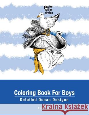Coloring Book For Boys: Detailed Ocean Designs: Colouring Pages For Relaxation, Tweens, Preteens, Ages 8-12, Detailed Zendoodle Drawings, Calming Art Therapy Activity, Meditation Practice Art Therapy Coloring 9781641262729 Art Therapy Coloring