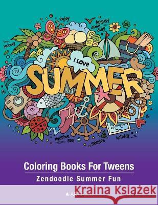 Coloring Books For Tweens: Zendoodle Summer Fun: Ocean Colouring Pages For Boys & Girls of All Ages, Tweens, Intricate Zentangle Drawings For Stress Relief, Ages 8-12, Mindfulness, Relaxing Art Activi Art Therapy Coloring 9781641262910 Art Therapy Coloring