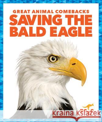 Saving the Bald Eagle Karen Latchan Karen Kenney 9781641282802