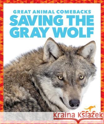 Saving the Gray Wolf Karen Latchan Karen Kenney 9781641282840