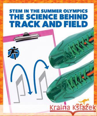 The Science Behind Track and Field Jenny Fretlan 9781641289115 Pogo Books
