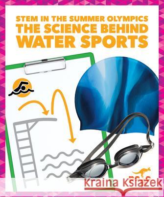 The Science Behind Water Sports Jenny Fretlan 9781641289177 Pogo Books