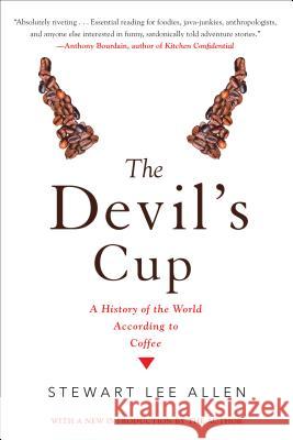 The Devil's Cup: A History of the World According to Coffee: A History of the World According to Coffee Allen, Stewart Lee 9781641290104 Soho Press