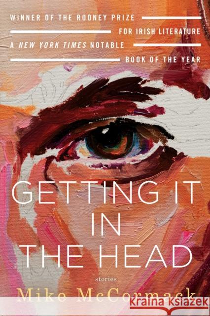 Getting It in the Head: Stories Mike McCormack 9781641292252 Soho Press