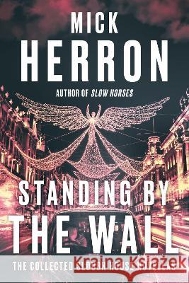 Standing by the Wall: The Collected Slough House Novellas Mick Herron 9781641295031 Soho Crime