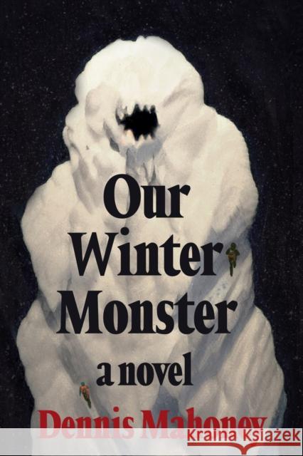 Our Winter Monster Dennis Mahoney 9781641296335