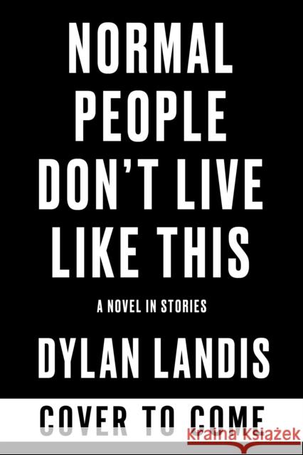 Normal People Don't Live Like This Dylan Landis 9781641298001