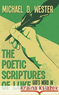 The Poetic Scriptures of Luke Michael D. Wester 9781641336291