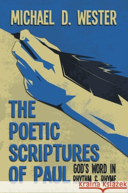 The Poetic Scriptures of Paul: God's Word in Rhythm and Rhyme Michael D. Wester 9781641336314 Lighthouse Publication